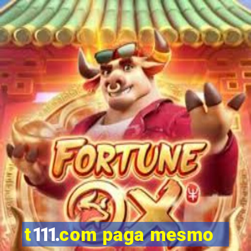 t111.com paga mesmo